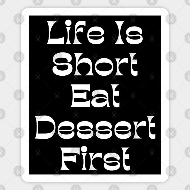 Life Is Short Eat Dessert First. Funny Dessert Lover Saying Magnet by That Cheeky Tee